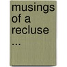 Musings Of A Recluse ... door John Barton Derby