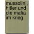 Mussolini, Hitler und die Mafia im Krieg