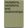 Mutations, Variations, And Relationships door George Harrison Shull