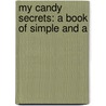 My Candy Secrets: A Book Of Simple And A door Mary Elisabeth Evans