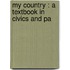 My Country : A Textbook In Civics And Pa