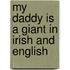 My Daddy Is A Giant In Irish And English