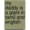 My Daddy Is A Giant In Tamil And English by Carl Norac