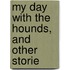 My Day With The Hounds, And Other Storie