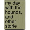 My Day With The Hounds, And Other Storie by Finch Mason
