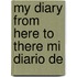 My Diary From Here To There Mi Diario De