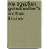 My Egyptian Grandmother's Mother Kitchen