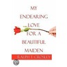 My Endearing Love For A Beautiful Maiden door Ralph T. Crosley