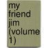 My Friend Jim (Volume 1)