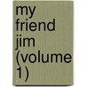 My Friend Jim (Volume 1) door William Edward Norris