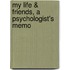 My Life & Friends, A Psychologist's Memo