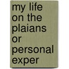 My Life On The Plaians Or Personal Exper door Onbekend