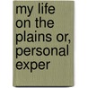 My Life On The Plains Or, Personal Exper by General George Armstrong Custer