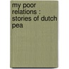 My Poor Relations : Stories Of Dutch Pea by Maarten Maartens
