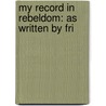My Record In Rebeldom: As Written By Fri door Onbekend