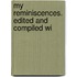 My Reminiscences. Edited And Compiled Wi
