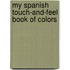 My Spanish Touch-And-Feel Book of Colors