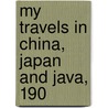 My Travels In China, Japan And Java, 190 door Jagat-Jit Singh
