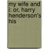 My Wife And I: Or, Harry Henderson's His