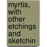 Myrtis, With Other Etchings And Sketchin by L.H. 1791-1865 Sigourney