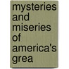 Mysteries And Miseries Of America's Grea by James William Buel