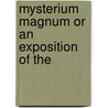 Mysterium Magnum Or An Exposition Of The by Jacob Boehme