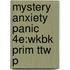 Mystery Anxiety Panic 4e:wkbk Prim Ttw P