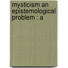 Mysticism An Epistemological Problem : A by Muriel Bacheler Dawkins
