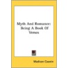Myth And Romance: Being A Book Of Verses by Unknown