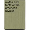Myths And Facts Of The American Revoluti by Arthur Johnston