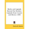 Myths And Legends Beyond Our Borders: Le by Unknown