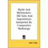 Myths And Mythmakers: Old Tales And Supe by Unknown