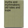 Myths And Mythmakers: Old Tales And Supe by Unknown
