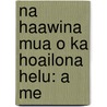 Na Haawina Mua O Ka Hoailona Helu: A Me by Unknown