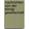 Nachrichten Von Der Königl Gesellschaft door Anonymous Anonymous