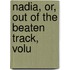 Nadia, Or, Out Of The Beaten Track, Volu