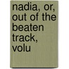 Nadia, Or, Out Of The Beaten Track, Volu door R. Orloffsky