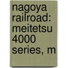 Nagoya Railroad: Meitetsu 4000 Series, M by Books Llc