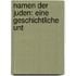 Namen Der Juden: Eine Geschichtliche Unt