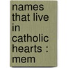 Names That Live In Catholic Hearts : Mem door Anna T. 1854-1932 Sadlier