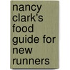 Nancy Clark's Food Guide for New Runners by Nancy Clark