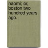 Naomi; Or, Boston Two Hundred Years Ago. by Unknown