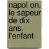 Napol On. Le Sapeur De Dix Ans. L'Enfant