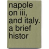 Napole On Iii, And Italy. A Brief Histor door Onbekend