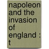 Napoleon And The Invasion Of England : T door Harold F.B. 1877 Wheeler