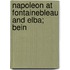 Napoleon At Fontainebleau And Elba; Bein