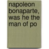 Napoleon Bonaparte, Was He The Man Of Po door James Augustus Edwards