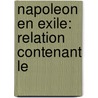 Napoleon En Exile: Relation Contenant Le door Napoleon Barry Edward O'Meara