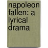 Napoleon Fallen: A Lyrical Drama by Unknown