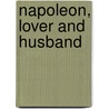 Napoleon, Lover And Husband by Unknown